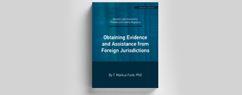 Mutual Legal Assistance Treaties and Letters Rogatory: Obtaining Evidence and Assistance from Foreign Jurisdictions